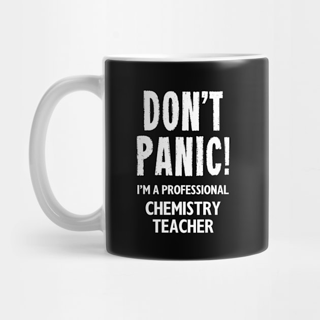 Don't Panic! Chemistry Teacher by MonkeyTshirts